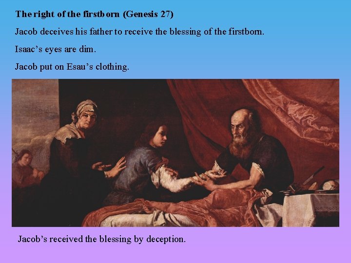 The right of the firstborn (Genesis 27) Jacob deceives his father to receive the The right of the firstborn (Genesis 27) Jacob deceives his father to receive the