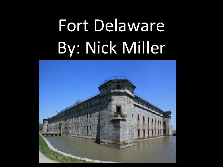 Fort Delaware By: Nick Miller 