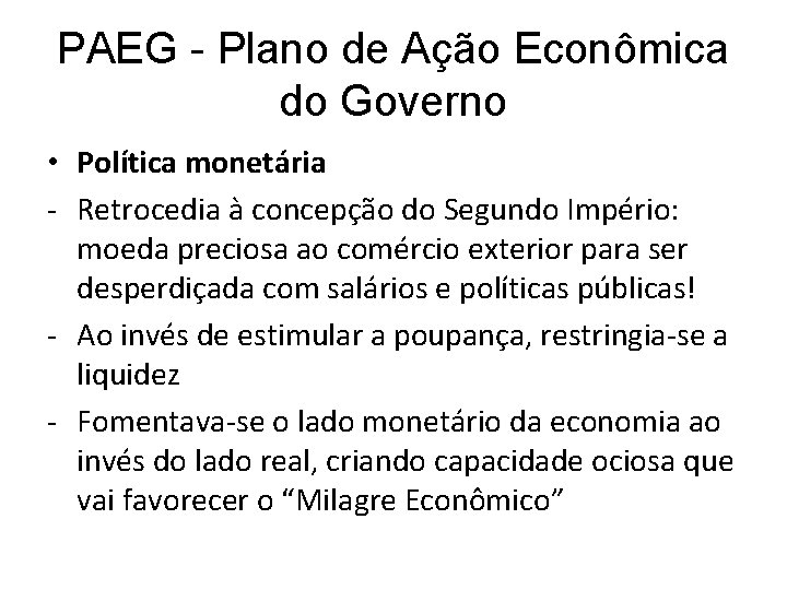 PAEG - Plano de Ação Econômica do Governo • Política monetária - Retrocedia à PAEG - Plano de Ação Econômica do Governo • Política monetária - Retrocedia à