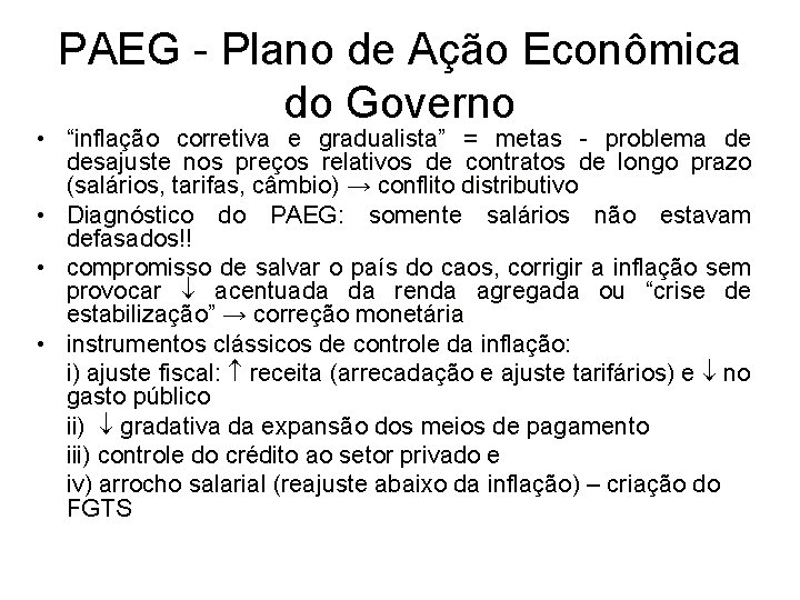 PAEG - Plano de Ação Econômica do Governo • “inflação corretiva e gradualista” gradualista PAEG - Plano de Ação Econômica do Governo • “inflação corretiva e gradualista” gradualista