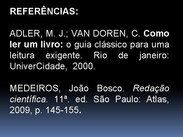 REFERÊNCIAS: ADLER, M. J. ; VAN DOREN, C. Como ler um livro: o guia