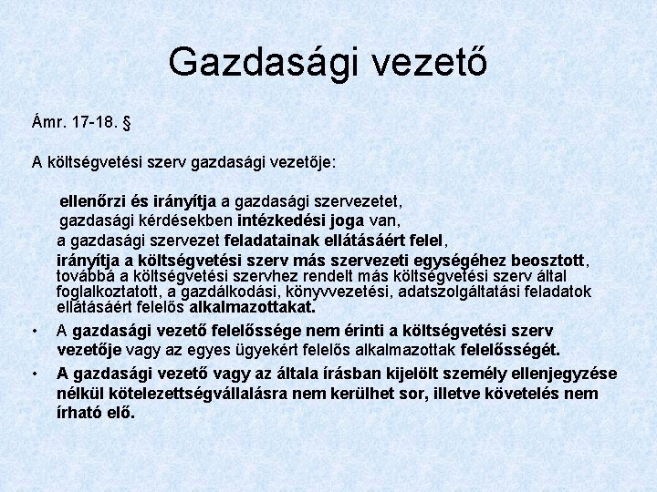 Gazdasági vezető Ámr. 17 -18. § A költségvetési szerv gazdasági vezetője: ellenőrzi és irányítja