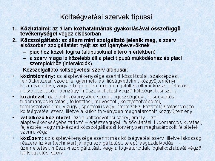 Költségvetési szervek típusai 1. Közhatalmi: az állam közhatalmának gyakorlásával összefüggő tevékenységet végez elsősorban 2.