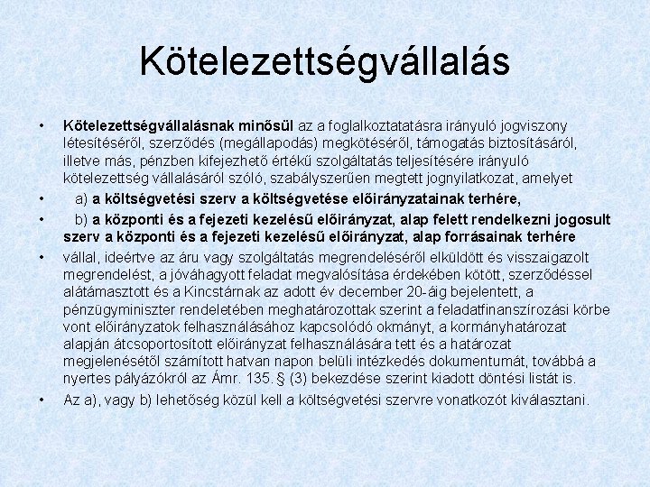 Kötelezettségvállalás • • • Kötelezettségvállalásnak minősül az a foglalkoztatatásra irányuló jogviszony létesítéséről, szerződés (megállapodás)