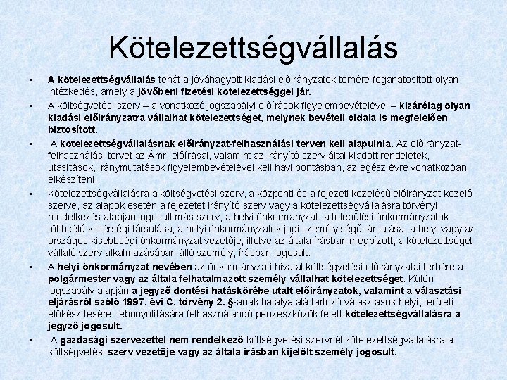 Kötelezettségvállalás • • • A kötelezettségvállalás tehát a jóváhagyott kiadási előirányzatok terhére foganatosított olyan