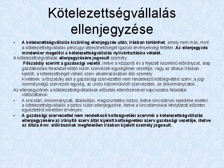 Kötelezettségvállalás ellenjegyzése • A kötelezettségvállalás kizárólag ellenjegyzés után, írásban történhet, amely nem más, mint