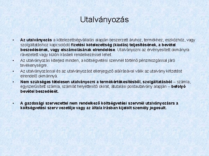 Utalványozás • • • Az utalványozás a kötelezettségvállalás alapján beszerzett áruhoz, termékhez, eszközhöz, vagy