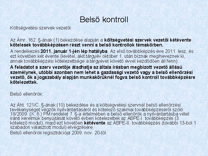 Belső kontroll Költségvetési szervek vezetői: Az Ámr. 162. §-ának (1) bekezdése alapján a költségvetési