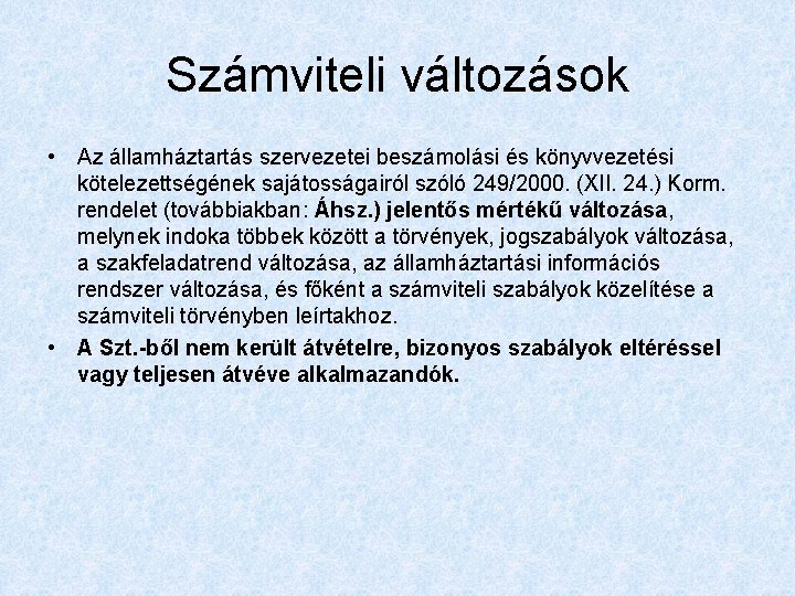 Számviteli változások • Az államháztartás szervezetei beszámolási és könyvvezetési kötelezettségének sajátosságairól szóló 249/2000. (XII.