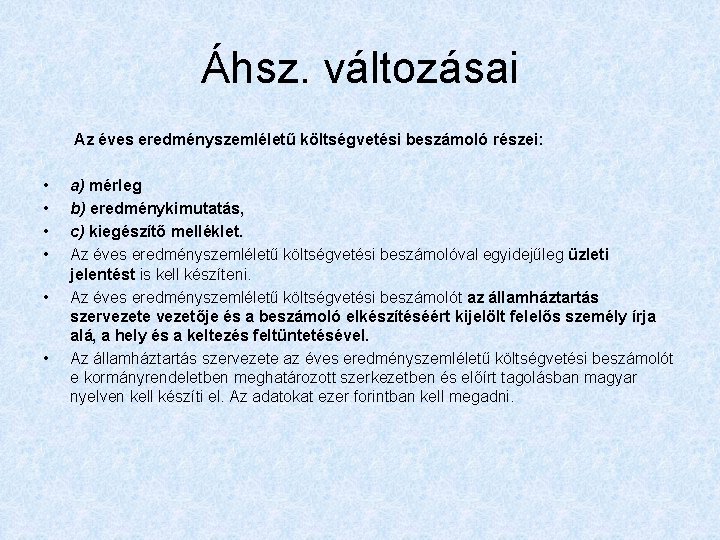 Áhsz. változásai Az éves eredményszemléletű költségvetési beszámoló részei: • • • a) mérleg b)