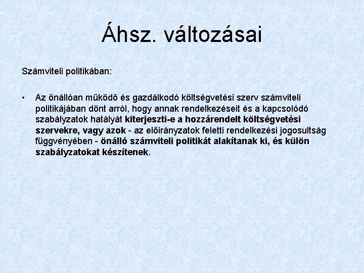 Áhsz. változásai Számviteli politikában: • Az önállóan működő és gazdálkodó költségvetési szerv számviteli politikájában