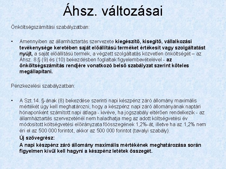 Áhsz. változásai Önköltségszámítási szabályzatban: • Amennyiben az államháztartás szervezete kiegészítő, kisegítő, vállalkozási tevékenysége keretében