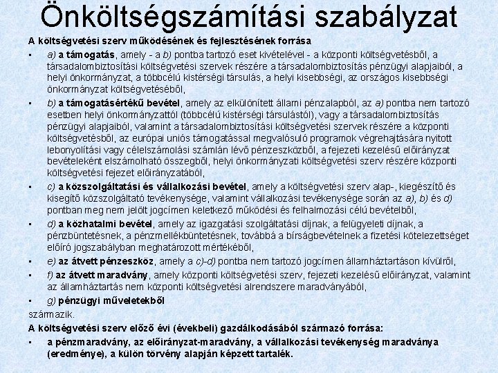 Önköltségszámítási szabályzat A költségvetési szerv működésének és fejlesztésének forrása • a) a támogatás, amely