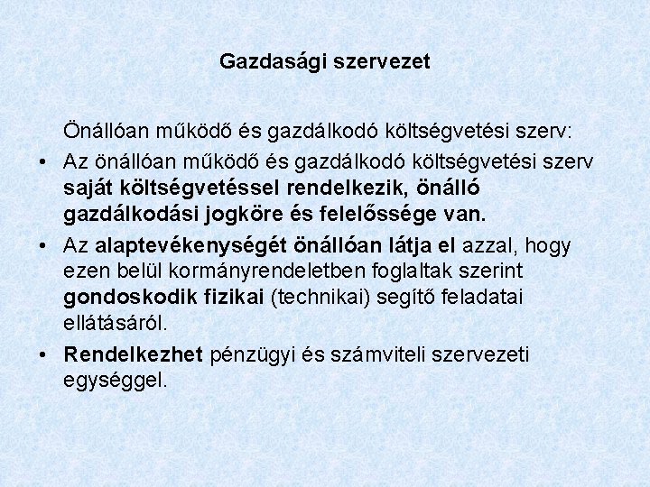 Gazdasági szervezet Önállóan működő és gazdálkodó költségvetési szerv: • Az önállóan működő és gazdálkodó