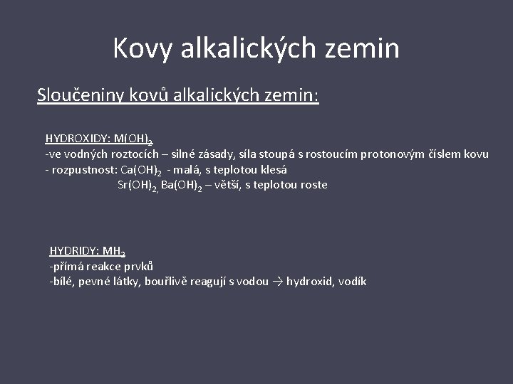 Kovy alkalických zemin Sloučeniny kovů alkalických zemin: HYDROXIDY: M(OH)2 -ve vodných roztocích – silné