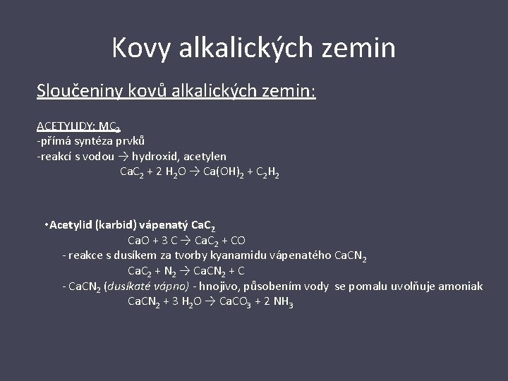Kovy alkalických zemin Sloučeniny kovů alkalických zemin: ACETYLIDY: MC 2 -přímá syntéza prvků -reakcí