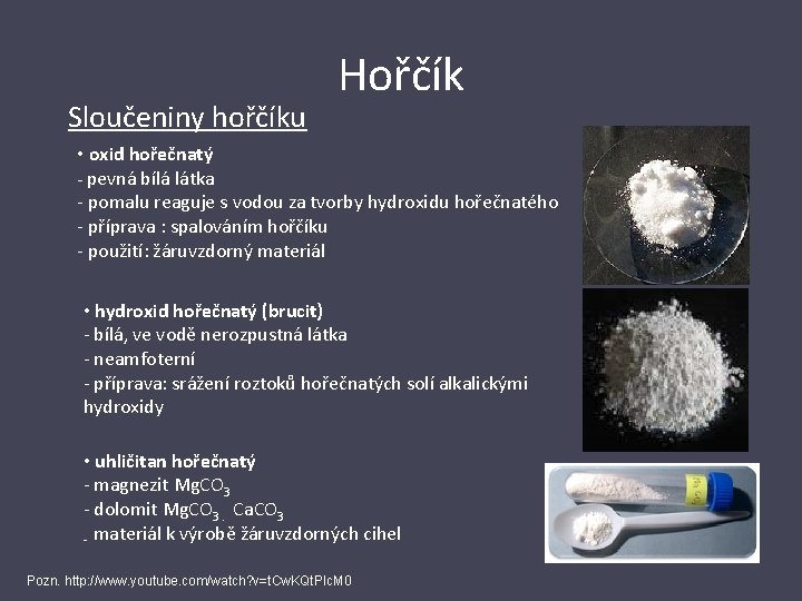 Sloučeniny hořčíku Hořčík • oxid hořečnatý - pevná bílá látka - pomalu reaguje s
