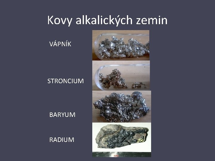 Kovy alkalických zemin VÁPNÍK STRONCIUM BARYUM RADIUM 