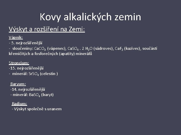 Kovy alkalických zemin Výskyt a rozšíření na Zemi: Vápník: - 5. nejrozšířenější - sloučeniny: