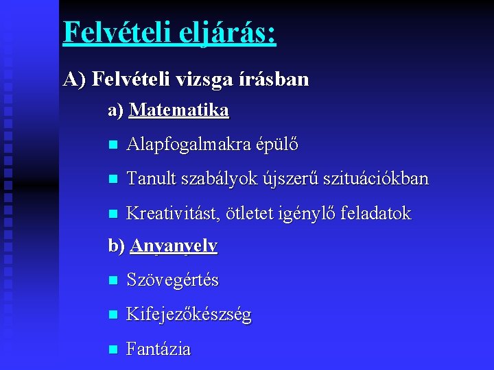 Felvételi eljárás: A) Felvételi vizsga írásban a) Matematika n Alapfogalmakra épülő n Tanult szabályok