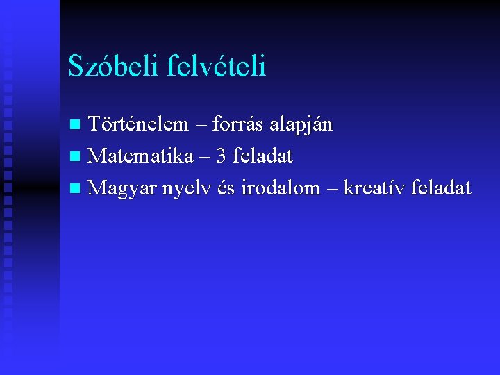 Szóbeli felvételi Történelem – forrás alapján n Matematika – 3 feladat n Magyar nyelv