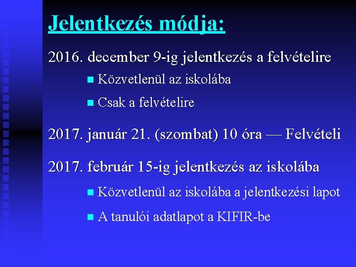 Jelentkezés módja: 2016. december 9 -ig jelentkezés a felvételire n Közvetlenül az iskolába n