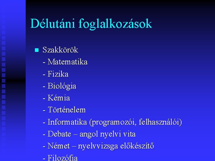 Délutáni foglalkozások n Szakkörök - Matematika - Fizika - Biológia - Kémia - Történelem