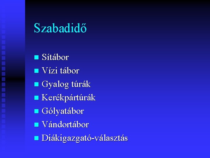 Szabadidő Sítábor n Vízi tábor n Gyalog túrák n Kerékpártúrák n Gólyatábor n Vándortábor Szabadidő Sítábor n Vízi tábor n Gyalog túrák n Kerékpártúrák n Gólyatábor n Vándortábor