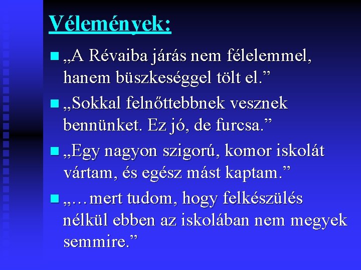 Vélemények: n „A Révaiba járás nem félelemmel, hanem büszkeséggel tölt el. ” n „Sokkal