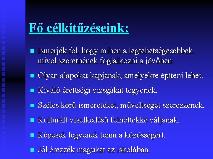 Fő célkitűzéseink: n Ismerjék fel, hogy miben a legtehetségesebbek, mivel szeretnének foglalkozni a jövőben.