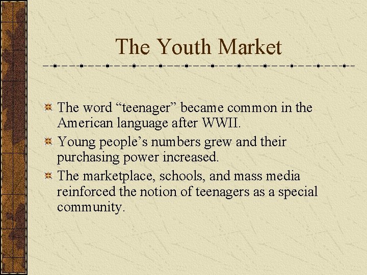 The Youth Market The word “teenager” became common in the American language after WWII.