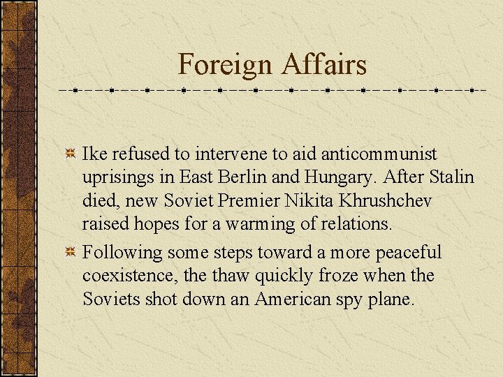 Foreign Affairs Ike refused to intervene to aid anticommunist uprisings in East Berlin and