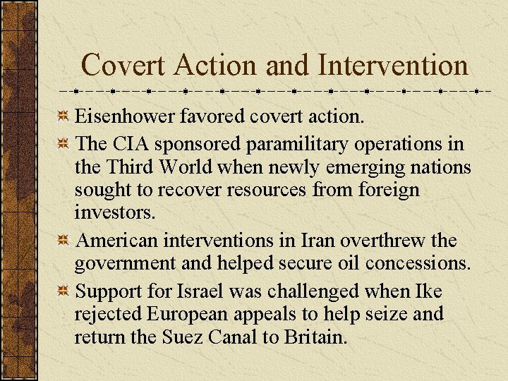 Covert Action and Intervention Eisenhower favored covert action. The CIA sponsored paramilitary operations in