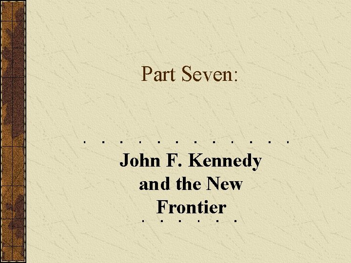 Part Seven: John F. Kennedy and the New Frontier 