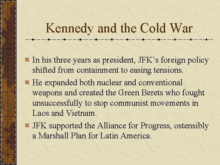Kennedy and the Cold War In his three years as president, JFK’s foreign policy