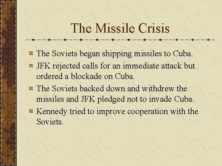 The Missile Crisis The Soviets began shipping missiles to Cuba. JFK rejected calls for
