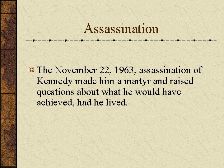 Assassination The November 22, 1963, assassination of Kennedy made him a martyr and raised