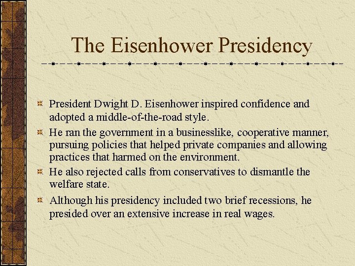 The Eisenhower Presidency President Dwight D. Eisenhower inspired confidence and adopted a middle-of-the-road style.