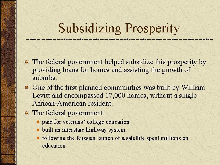 Subsidizing Prosperity The federal government helped subsidize this prosperity by providing loans for homes