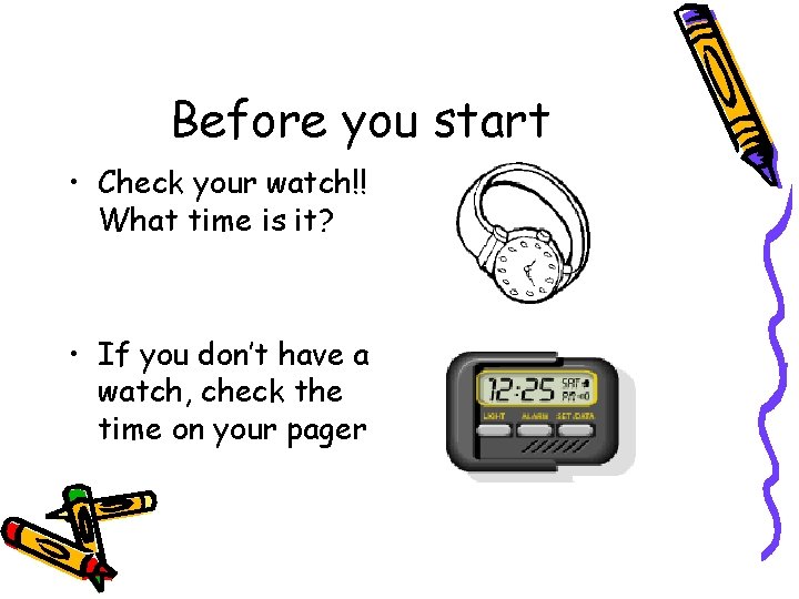 Before you start • Check your watch!! What time is it? • If you