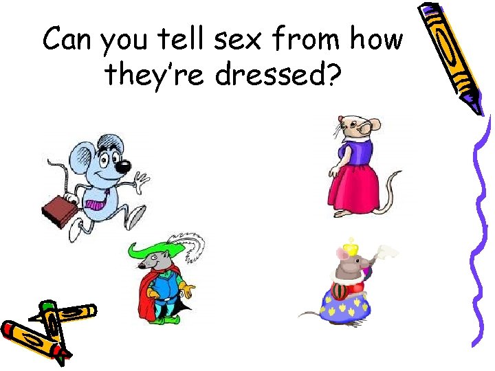 Can you tell sex from how they’re dressed? 