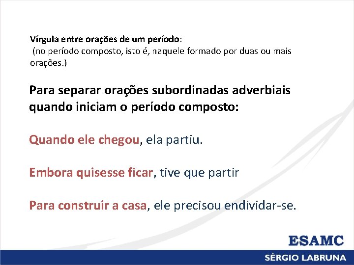 Vírgula entre orações de um período: (no período composto, isto é, naquele formado por