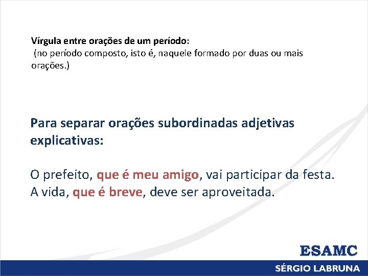 Vírgula entre orações de um período: (no período composto, isto é, naquele formado por