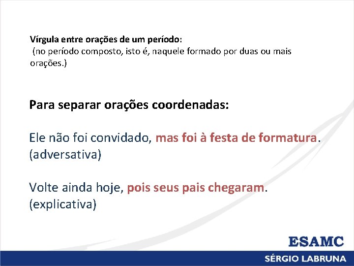 Vírgula entre orações de um período: (no período composto, isto é, naquele formado por