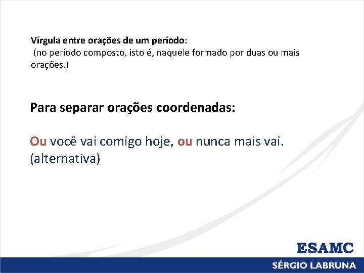 Vírgula entre orações de um período: (no período composto, isto é, naquele formado por