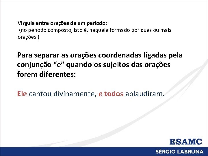 Vírgula entre orações de um período: (no período composto, isto é, naquele formado por