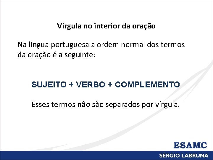 Vírgula no interior da oração Na língua portuguesa a ordem normal dos termos da