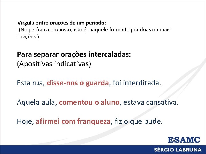 Vírgula entre orações de um período: (No período composto, isto é, naquele formado por