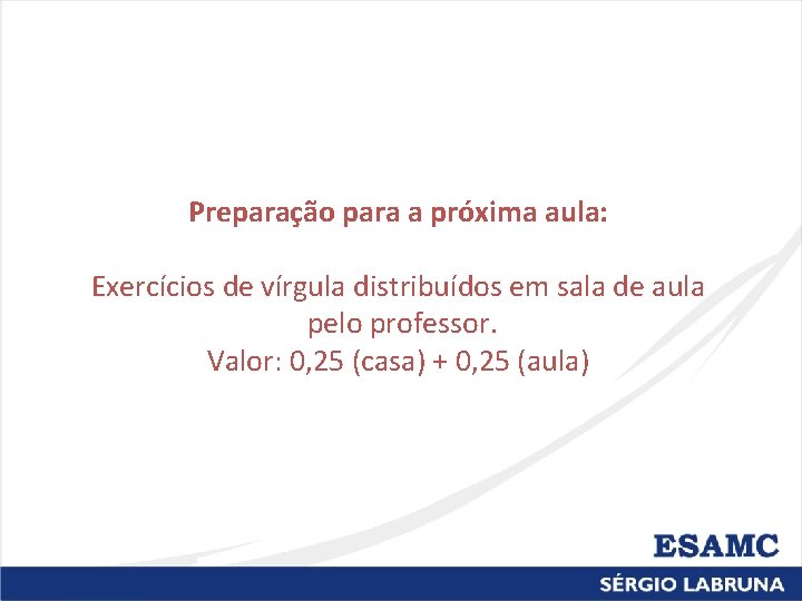 Preparação para a próxima aula: Exercícios de vírgula distribuídos em sala de aula pelo
