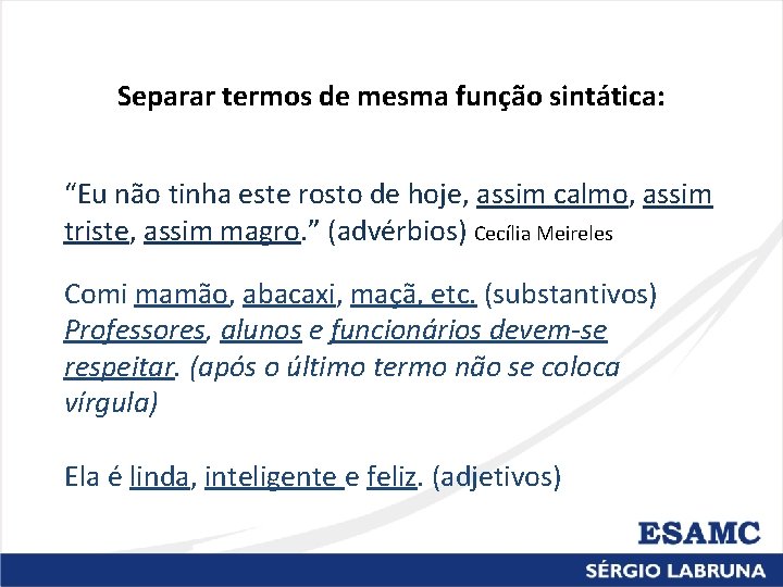 Separar termos de mesma função sintática: “Eu não tinha este rosto de hoje, assim